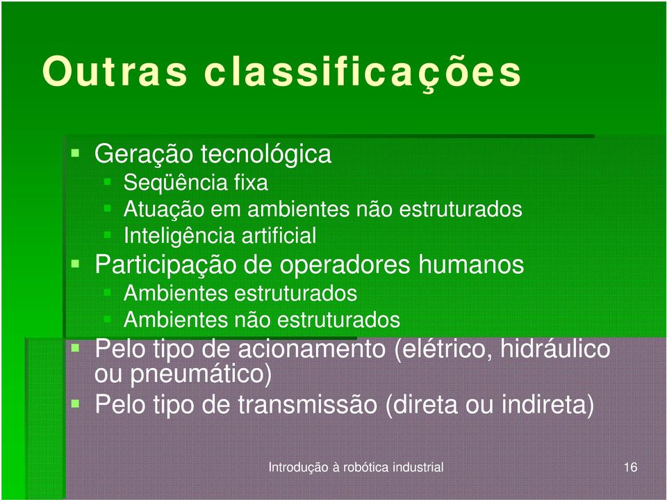 estruturados Ambientes não estruturados Pelo tipo de acionamento (elétrico, hidráulico