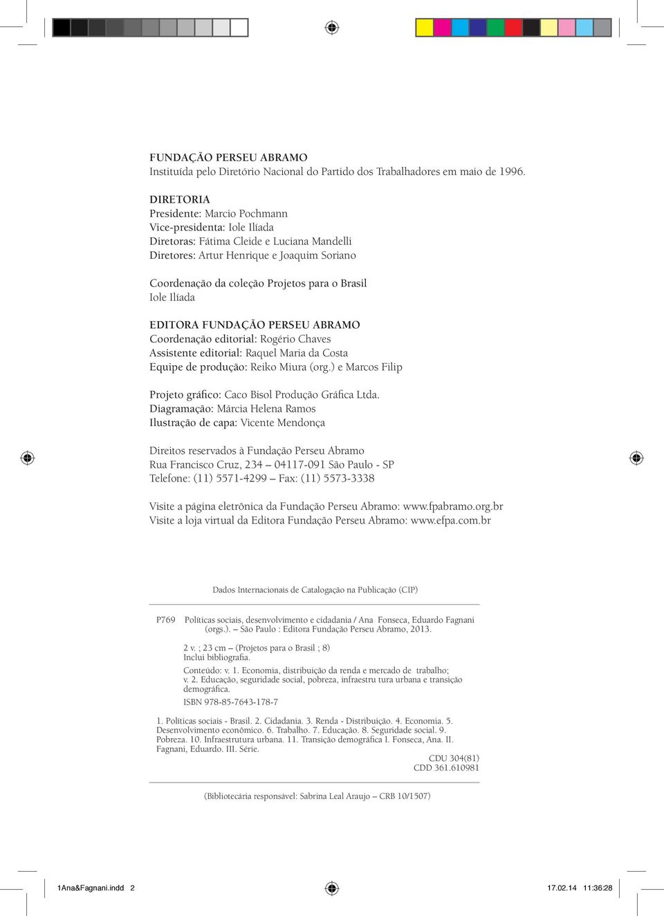 Brasil Iole Ilíada Editora Fundação Perseu Abramo Coordenação editorial: Rogério Chaves Assistente editorial: Raquel Maria da Costa Equipe de produção: Reiko Miura (org.