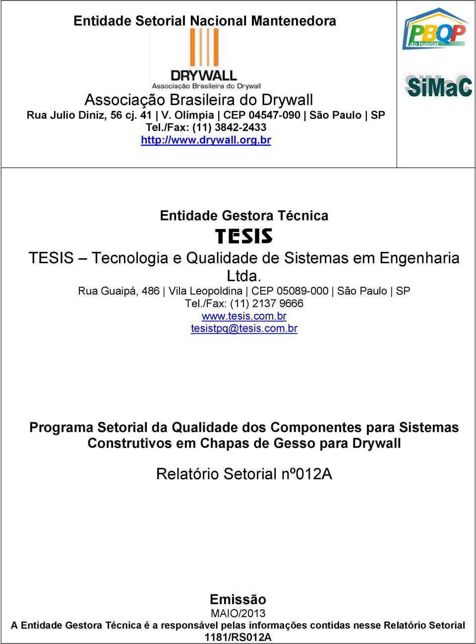 Rua Guaipá, 486 Vila Leopoldina CEP 05089-000 São Paulo SP Tel./Fax: (11) 2137 9666 www.tesis.com.