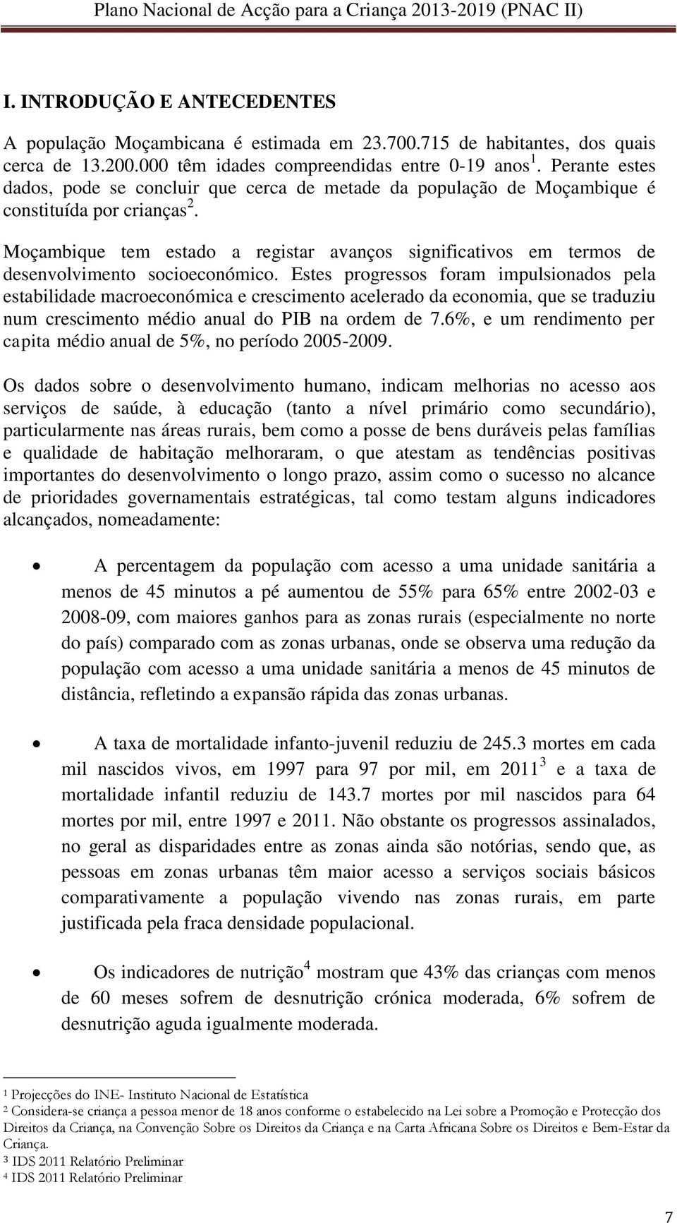 Moçambique tem estado a registar avanços significativos em termos de desenvolvimento socioeconómico.