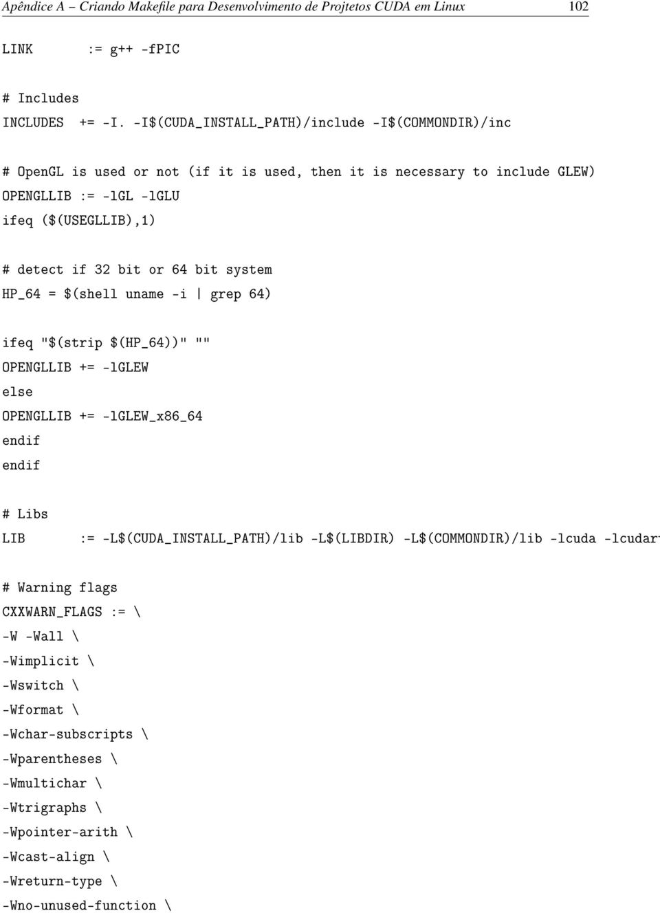 or 64 bit system HP_64 = $(shell uname -i grep 64) ifeq "$(strip $(HP_64))" "" OPENGLLIB += -lglew else OPENGLLIB += -lglew_x86_64 endif endif # Libs LIB := -L$(CUDA_INSTALL_PATH)/lib