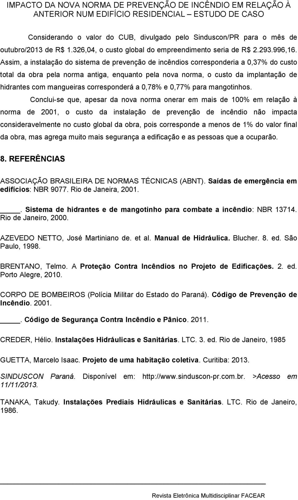 corresponderá a 0,78% e 0,77% para mangotinhos.