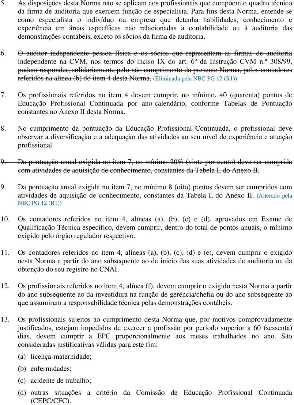 demonstrações contábeis, exceto os sócios da firma de auditoria. 6.