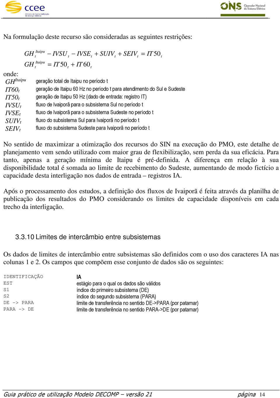 Sul no período t fluxo de Ivaiporã para o subsistema Sudeste no período t fluxo do subsistema Sul para Ivaiporã no período t fluxo do subsistema Sudeste para Ivaiporã no período t t t No sentido de