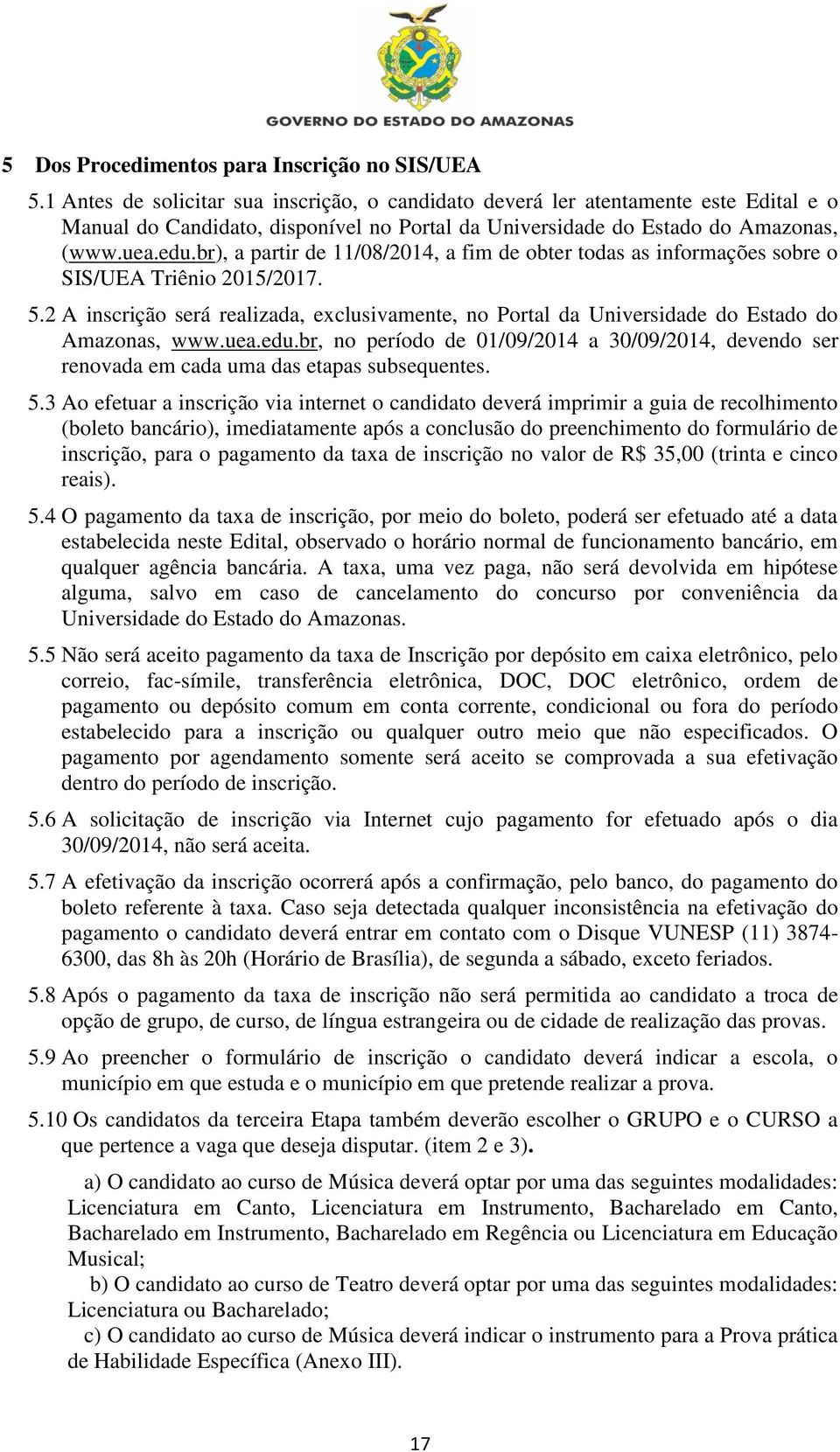 br), a partir de 11/08/2014, a fim de obter todas as informações sobre o SIS/UEA Triênio 2015/2017. 5.