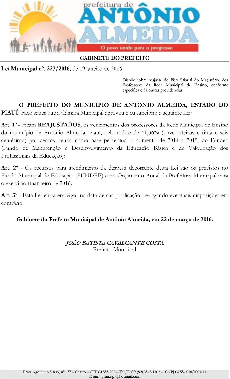 1º - Ficam REAJUSTADOS, os vencimentos dos professores da Rede Municipal de Ensino do município de Antônio Almeida, Piauí, pelo índice de 11,36% (onze inteiros e tinta e seis centésimo) por centos,