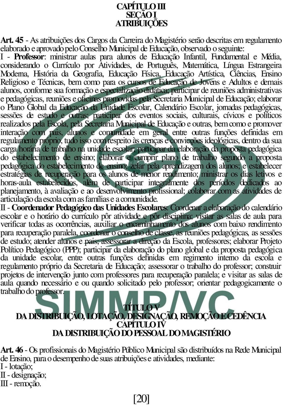 para alunos de Educação Infantil, Fundamental e Média, considerando o Currículo por Atividades, de Português, Matemática, Língua Estrangeira Moderna, História da Geografia, Educação Física, Educação