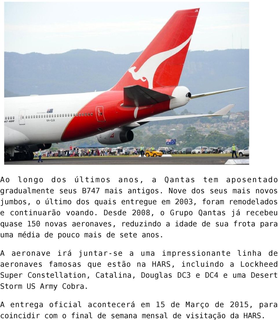 Desde 2008, o Grupo Qantas já recebeu quase 150 novas aeronaves, reduzindo a idade de sua frota para uma média de pouco mais de sete anos.