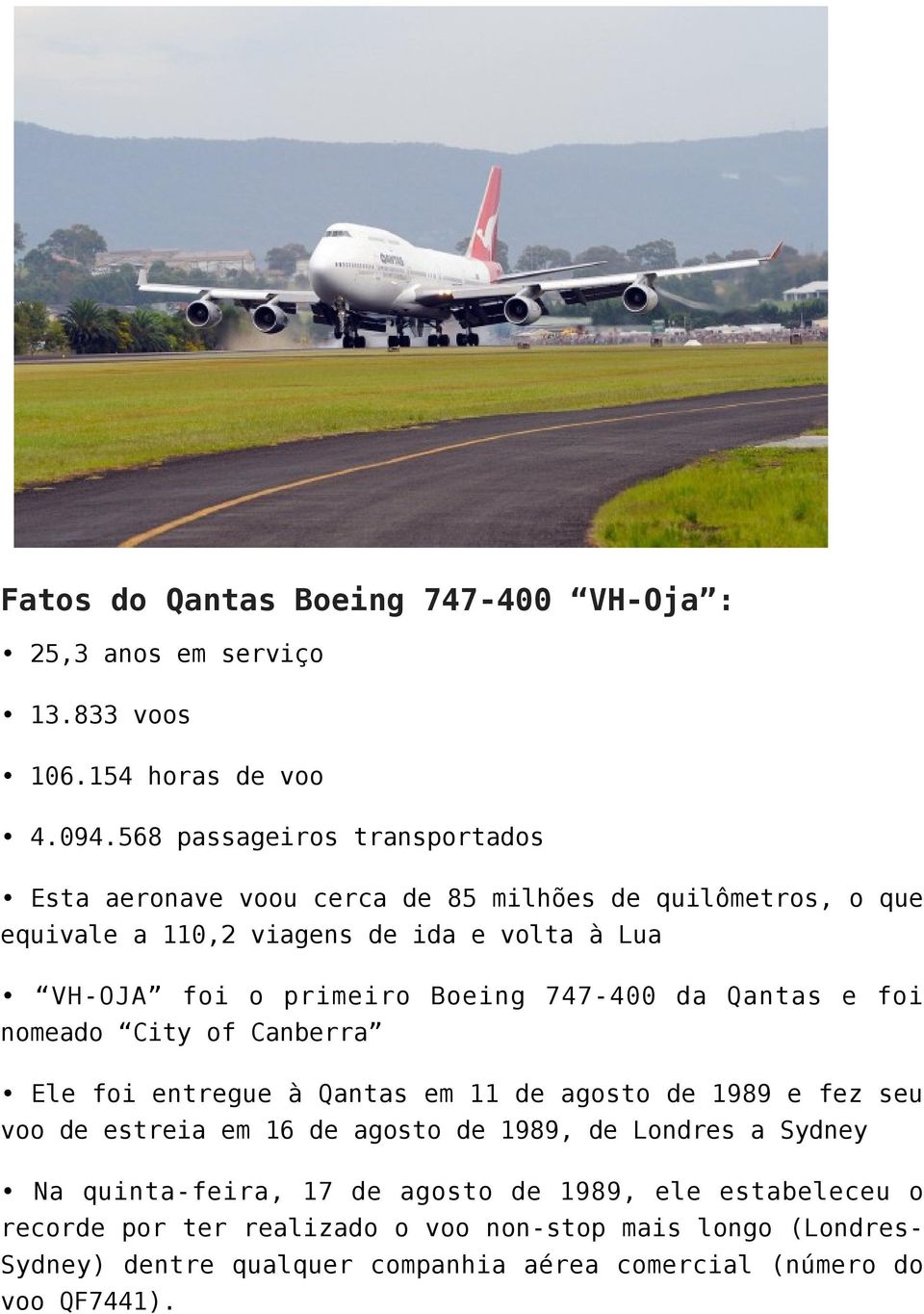 primeiro Boeing 747-400 da Qantas e foi nomeado City of Canberra Ele foi entregue à Qantas em 11 de agosto de 1989 e fez seu voo de estreia em 16 de agosto