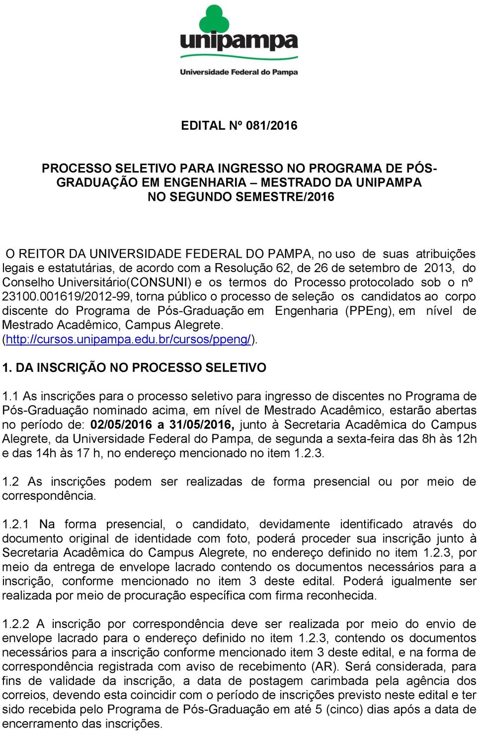 0619/22-99, torna público o processo de seleção os candidatos ao corpo discente do Programa de Pós-Graduação em Engenharia (PPEng), em nível de Mestrado Acadêmico, Campus Alegrete. (http://cursos.