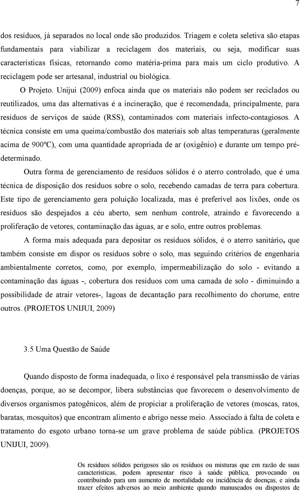 produtivo. A reciclagem pode ser artesanal, industrial ou biológica. O Projeto.