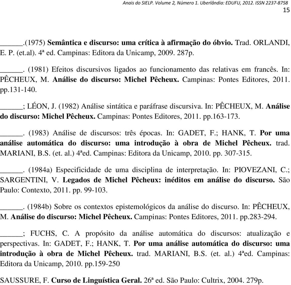 (1982) Análise sintática e paráfrase discursiva. In: PÊCHEUX, M. Análise do discurso: Michel Pêcheux. Campinas: Pontes Editores, 2011. pp.163-173.. (1983) Análise de discursos: três épocas.
