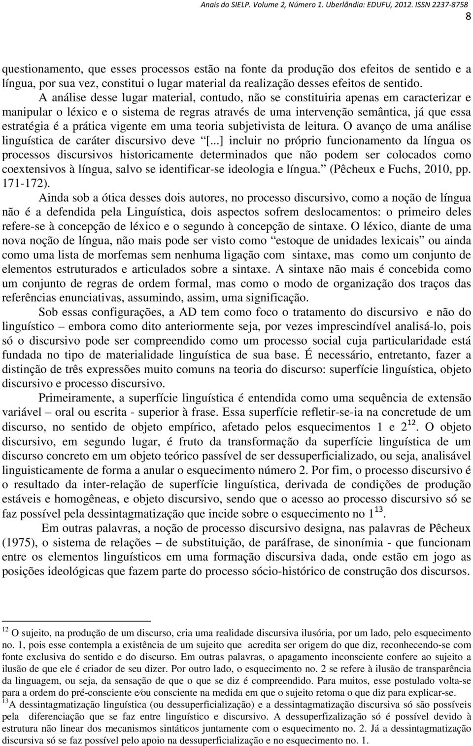 vigente em uma teoria subjetivista de leitura. O avanço de uma análise linguística de caráter discursivo deve [.