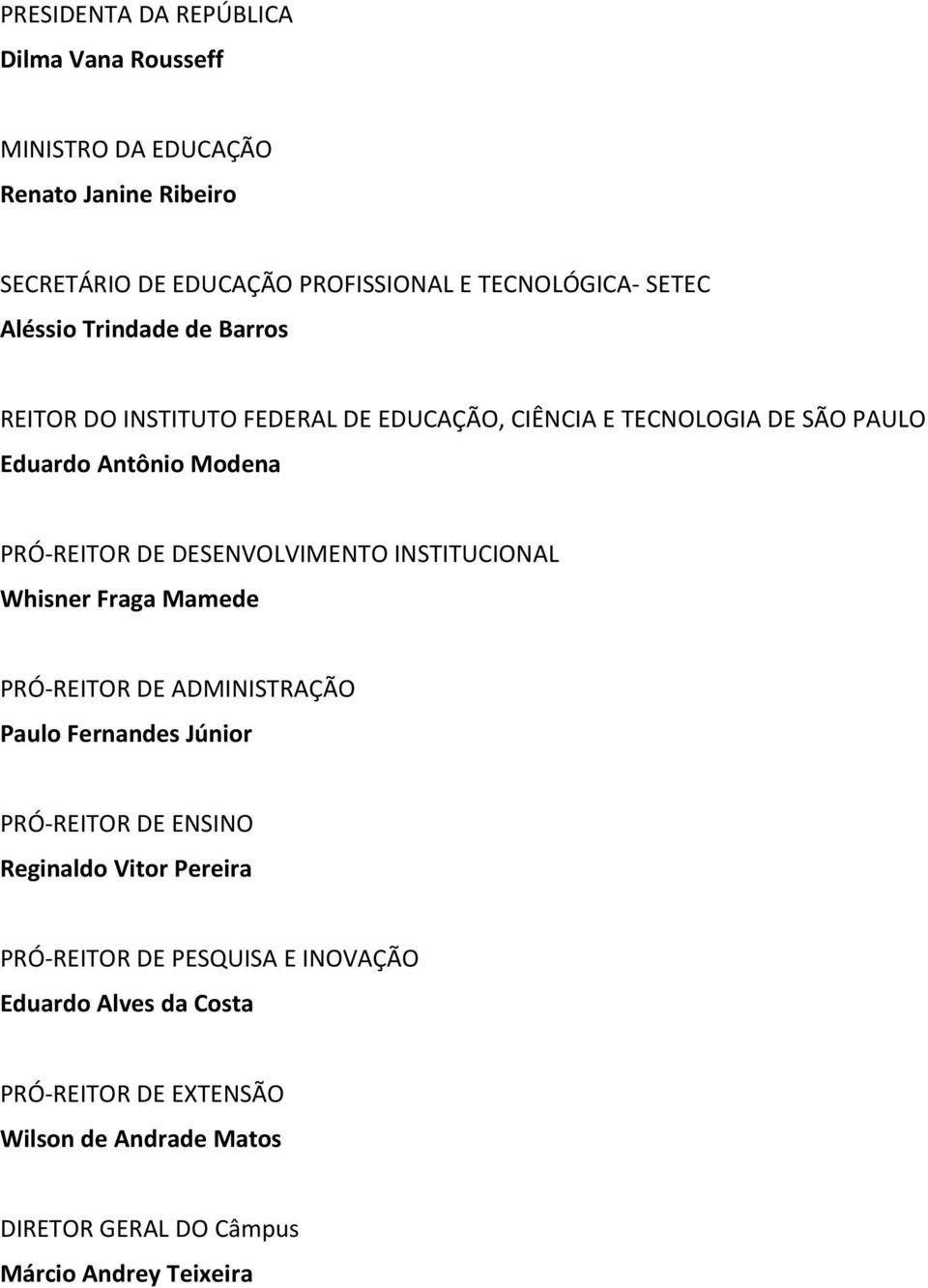 DESENVOLVIMENTO INSTITUCIONAL Whisner Fraga Mamede PRÓ-REITOR DE ADMINISTRAÇÃO Paulo Fernandes Júnior PRÓ-REITOR DE ENSINO Reginaldo Vitor