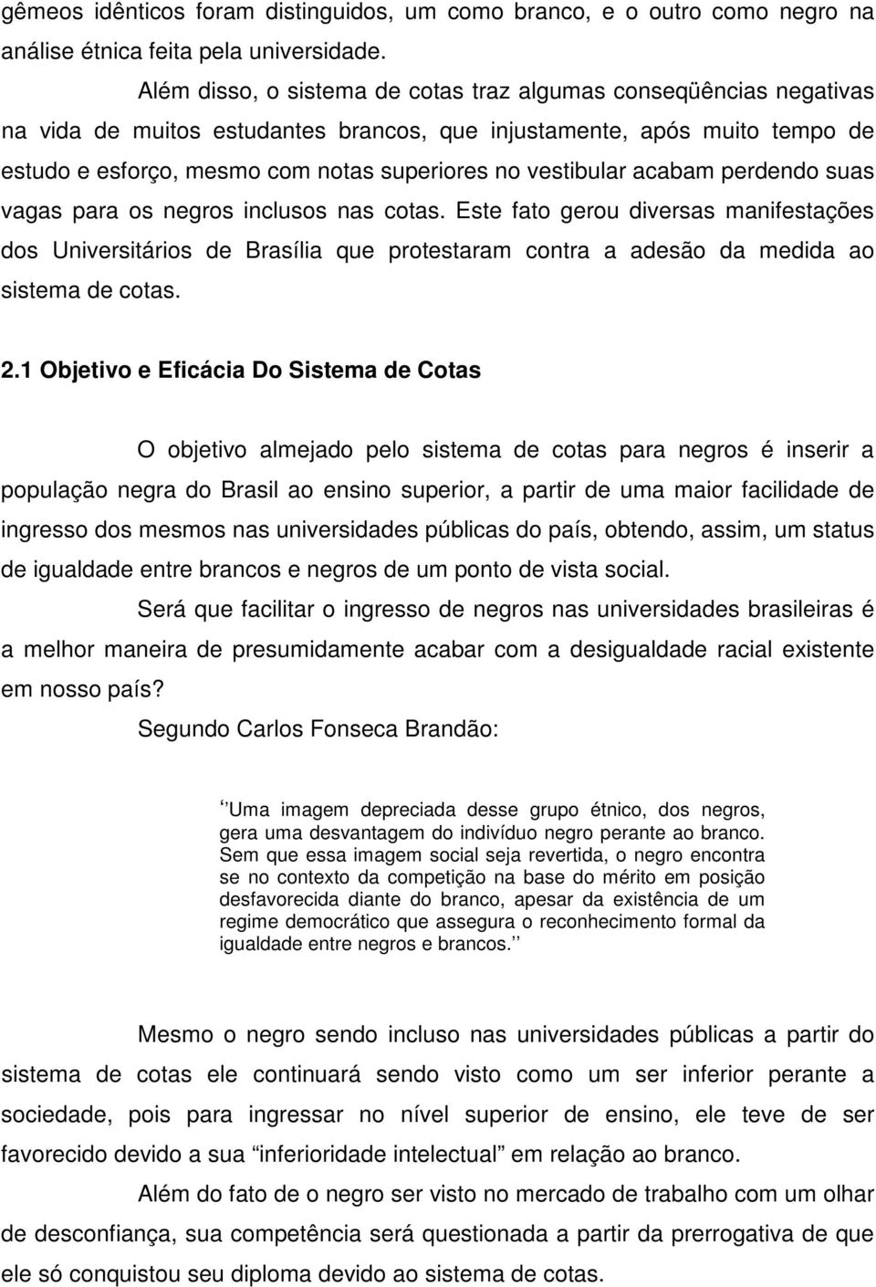 vestibular acabam perdendo suas vagas para os negros inclusos nas cotas.