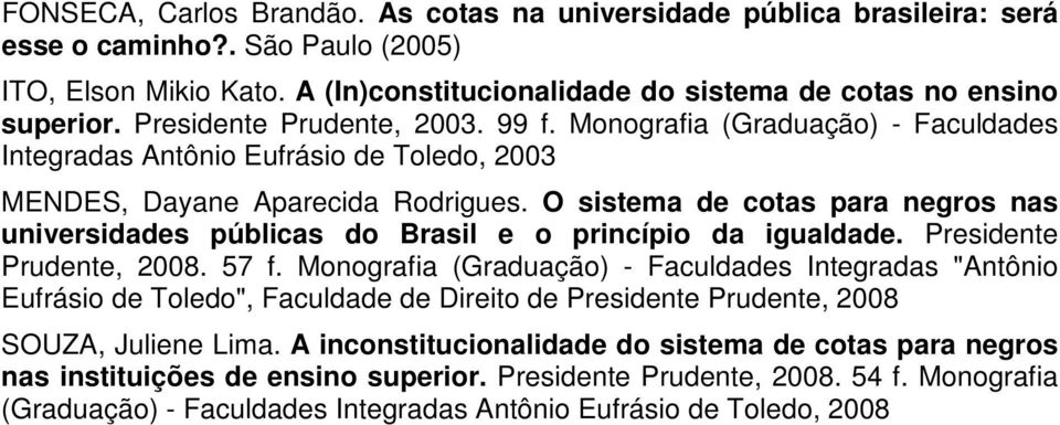 O sistema de cotas para negros nas universidades públicas do Brasil e o princípio da igualdade. Presidente Prudente, 2008. 57 f.