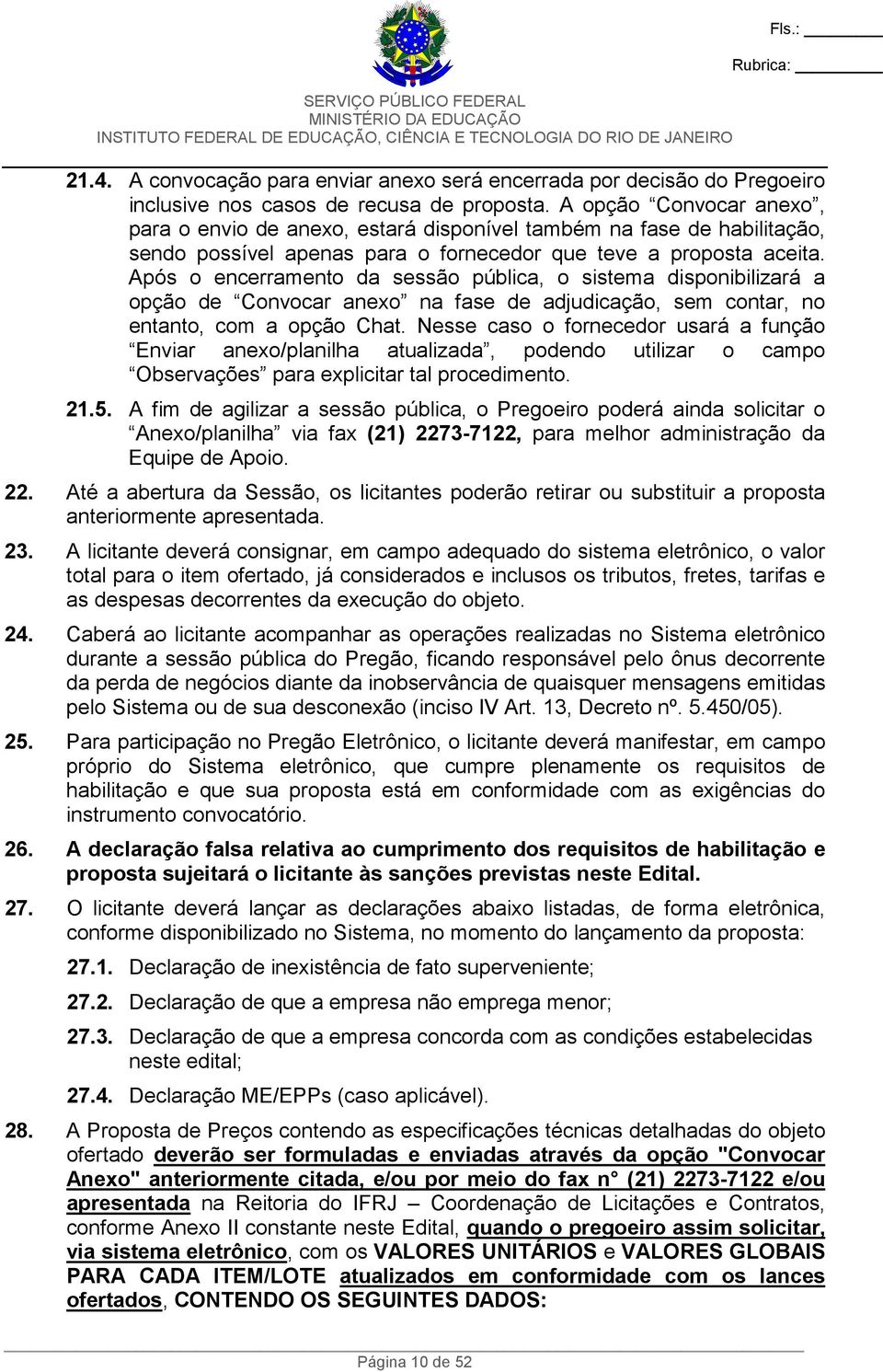 Após o encerramento da sessão pública, o sistema disponibilizará a opção de Convocar anexo na fase de adjudicação, sem contar, no entanto, com a opção Chat.