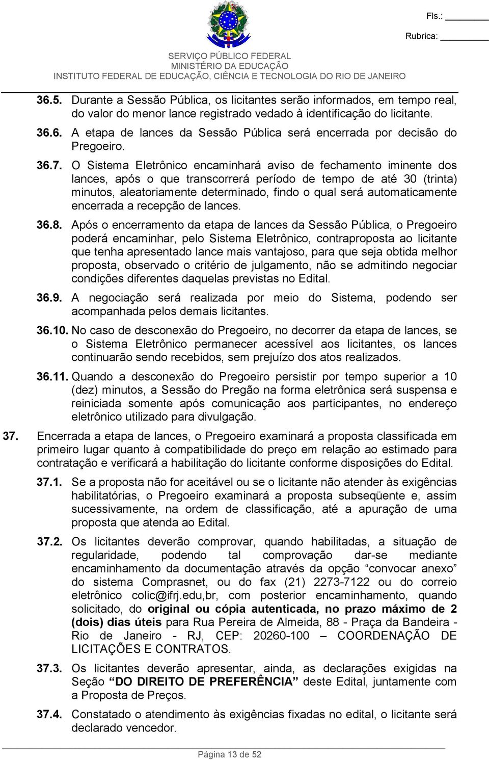 automaticamente encerrada a recepção de lances. 36.8.