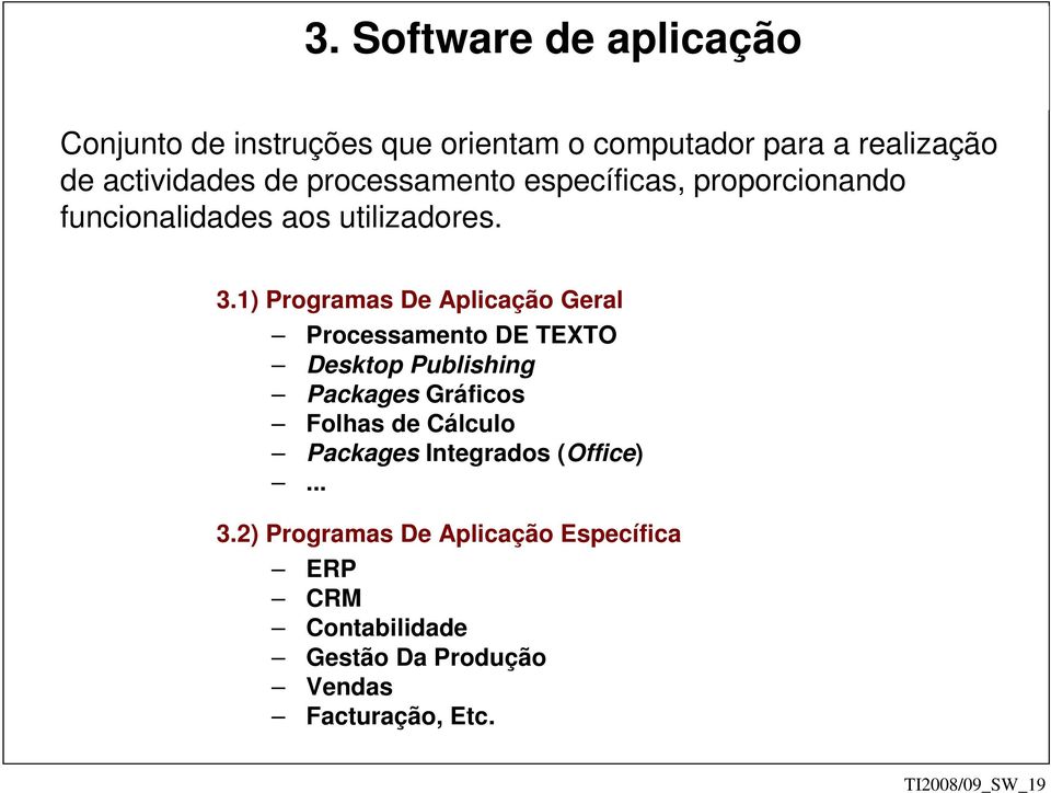 1) Programas De Aplicação Geral Processamento DE TEXTO Desktop Publishing Packages Gráficos Folhas de Cálculo