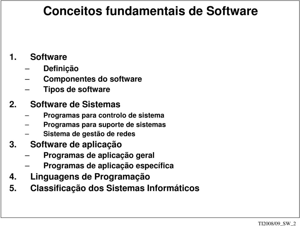Software de Sistemas Programas para controlo de sistema Programas para suporte de sistemas Sistema
