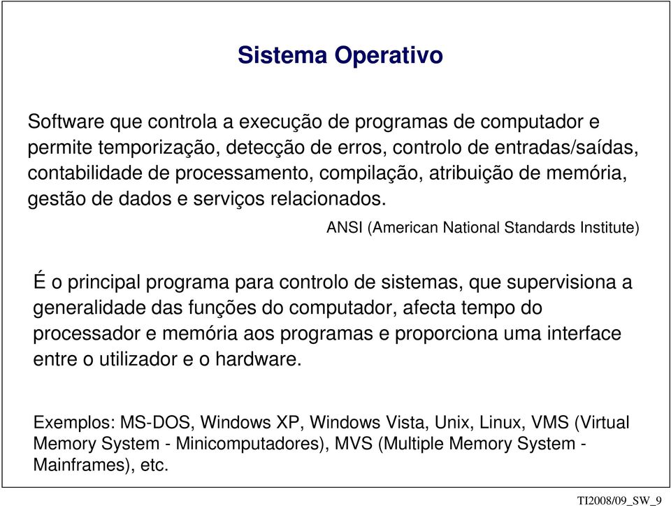 ANSI (American National Standards Institute) É o principal programa para controlo de sistemas, que supervisiona a generalidade das funções do computador, afecta tempo do