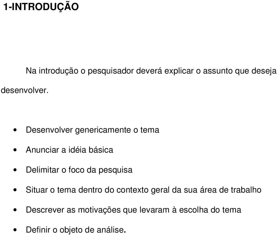 genericamente o tema Anunciar a idéia básica Delimitar o foco da pesquisa Situar