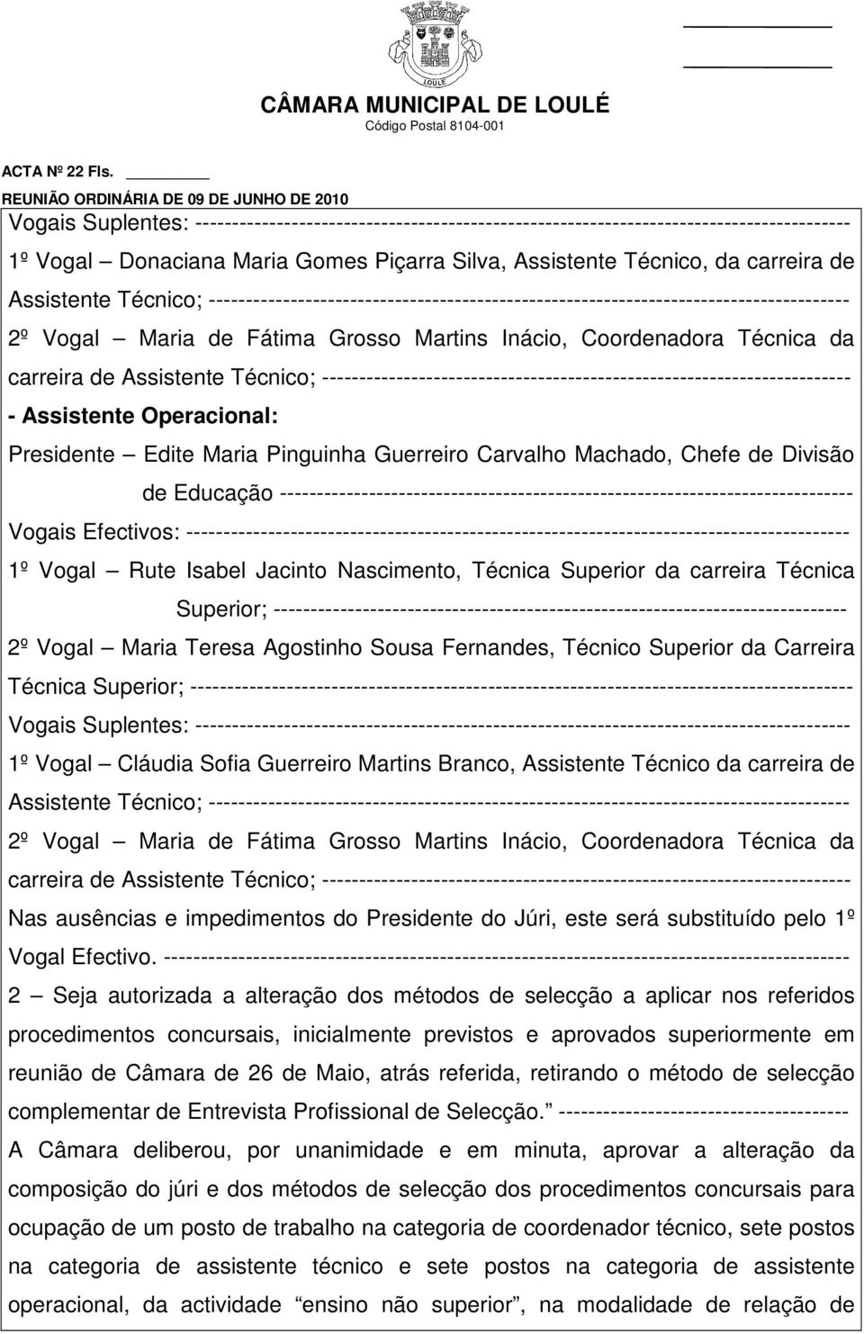 ----------------------------------------------------------------------- - Assistente Operacional: Presidente Edite Maria Pinguinha Guerreiro Carvalho Machado, Chefe de Divisão de Educação