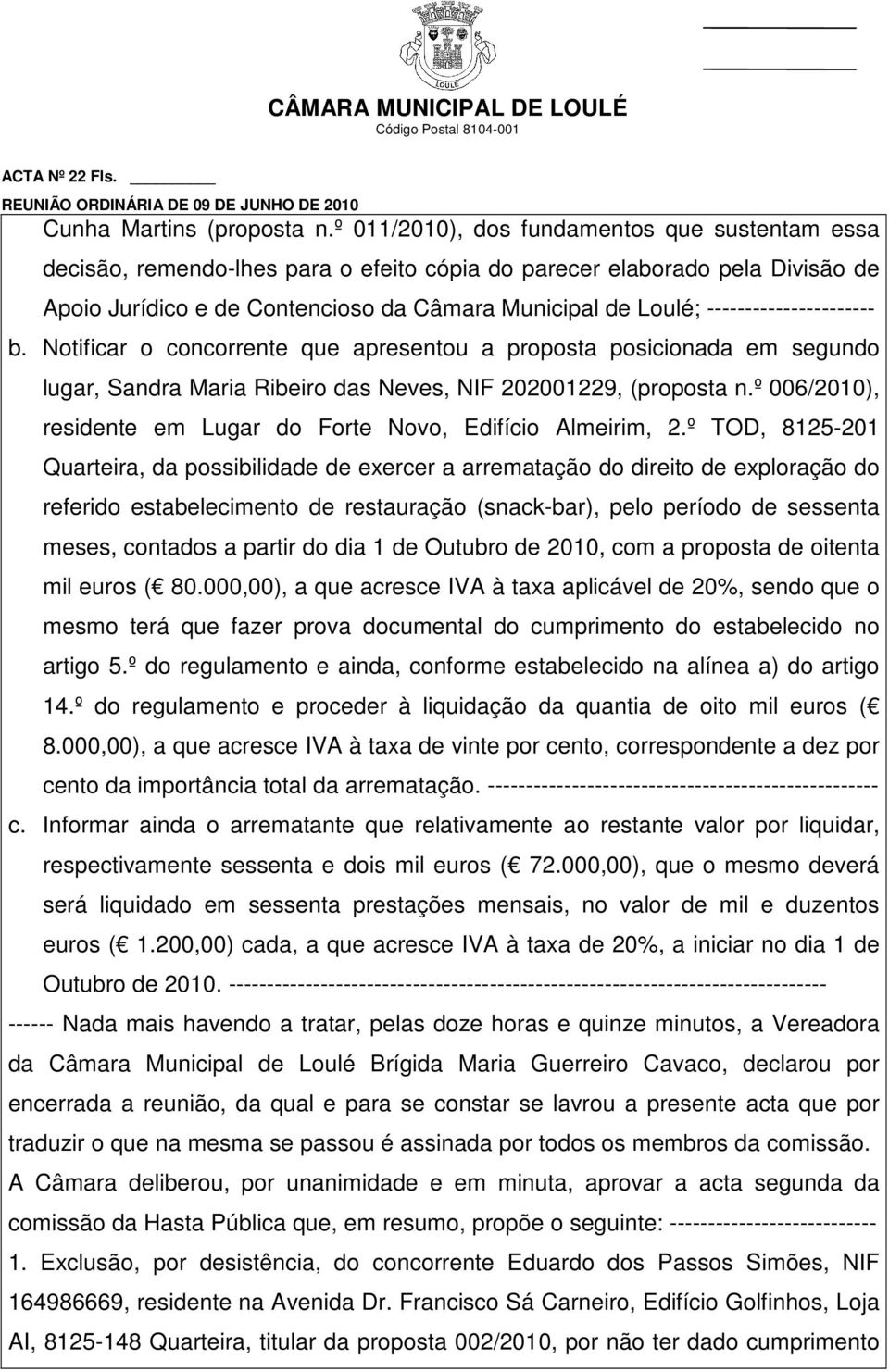 ---------------------- b. Notificar o concorrente que apresentou a proposta posicionada em segundo lugar, Sandra Maria Ribeiro das Neves, NIF 202001229, (proposta n.