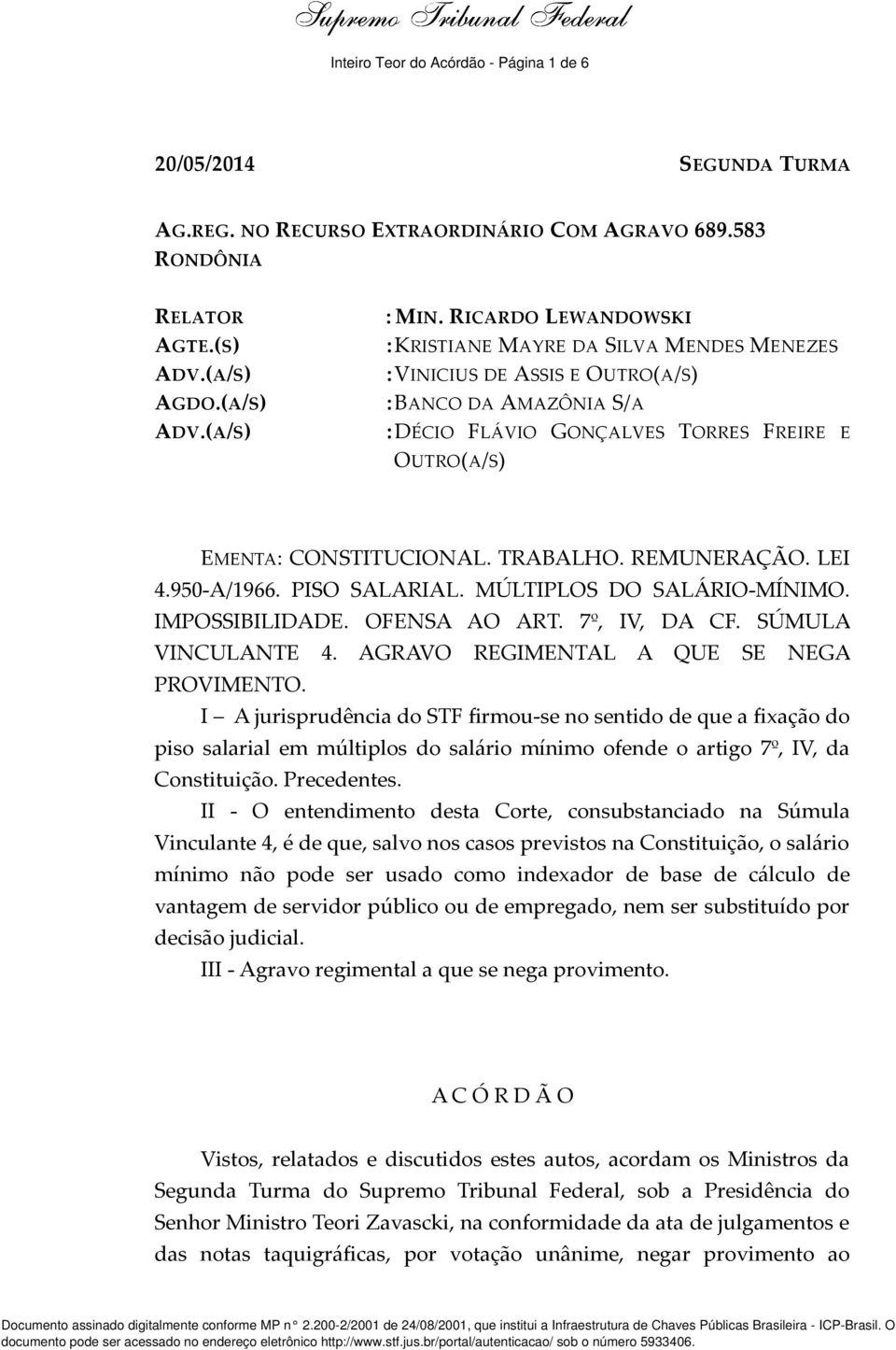 TRABALHO. REMUNERAÇÃO. LEI 4.950-A/1966. PISO SALARIAL. MÚLTIPLOS DO SALÁRIO-MÍNIMO. IMPOSSIBILIDADE. OFENSA AO ART. 7º, IV, DA CF. SÚMULA VINCULANTE 4. AGRAVO REGIMENTAL A QUE SE NEGA PROVIMENTO.