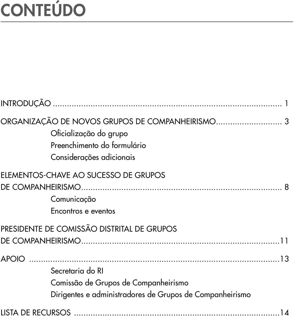 Grupos. de Companheirismo... 8 Comunicação Encontros e eventos Presidente de comissão distrital de Grupos.