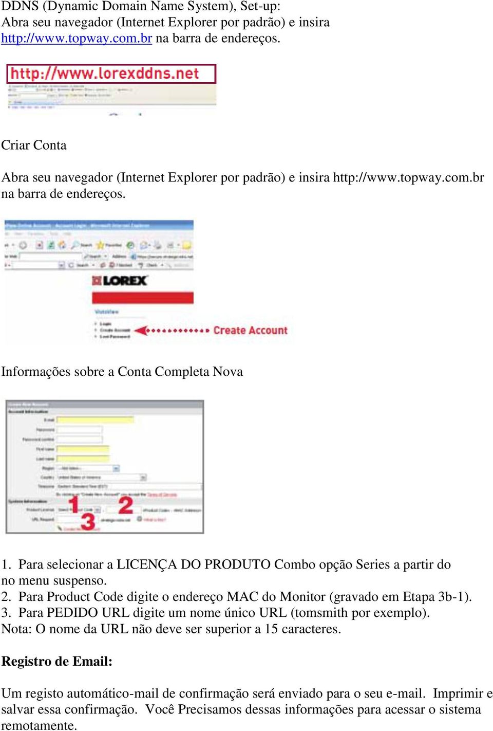 Para selecionar a LICENÇA DO PRODUTO Combo opção Series a partir do no menu suspenso. 2. Para Product Code digite o endereço MAC do Monitor (gravado em Etapa 3b