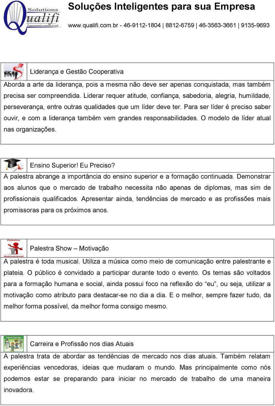 Para ser líder é preciso saber ouvir, e com a liderança também vem grandes responsabilidades. O modelo de líder atual nas organizações. Ensino Superior! Eu Preciso?