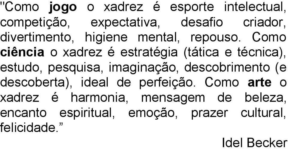 Como ciência o xadrez é estratégia (tática e técnica), estudo, pesquisa, imaginação,