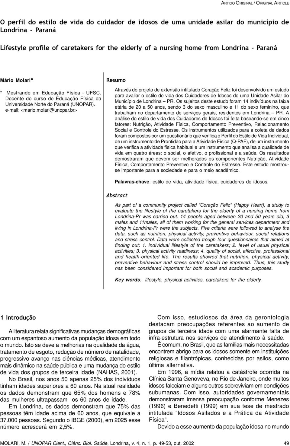 Docente do curso de Educação Física da Universidade Norte do Paraná (UNOPAR). e-mail: <mario.molari@unopar.