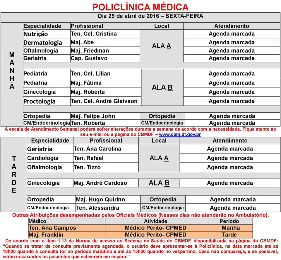 oberta CM/ndocrinologia escala de tendimento Semanal poderá sofrer alterações durante a semana de acordo com a necessidade. Fique atento ao seu e-mail ou a página do CBMF www.cbm.df.gov.