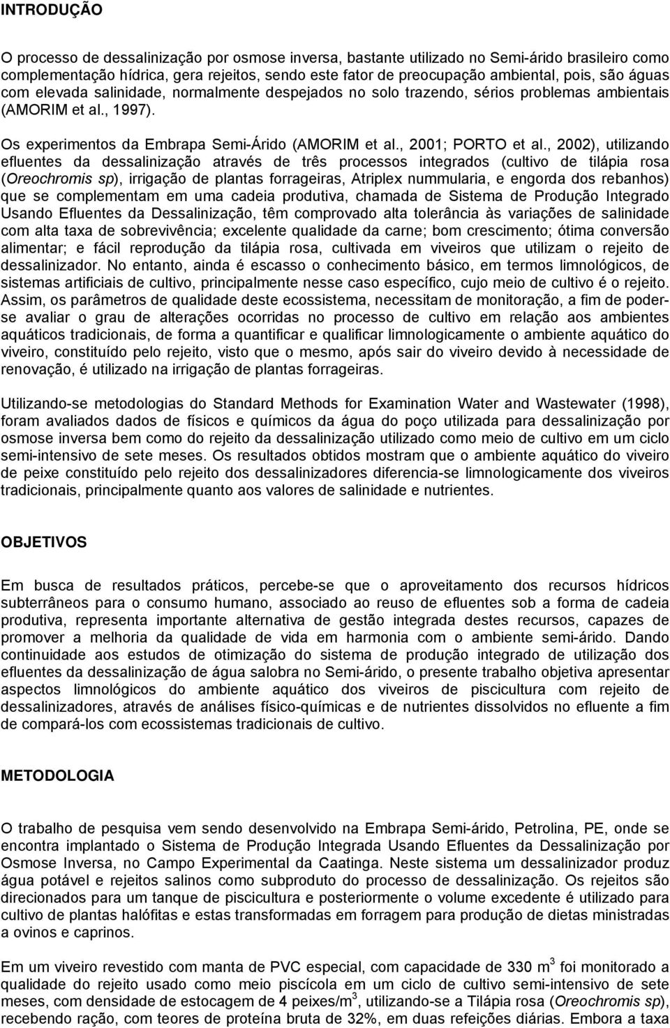 , 22), utilizando efluentes da dessalinização através de três processos integrados (cultivo de tilápia rosa (Oreochromis sp), irrigação de plantas forrageiras, Atriplex nummularia, e engorda dos