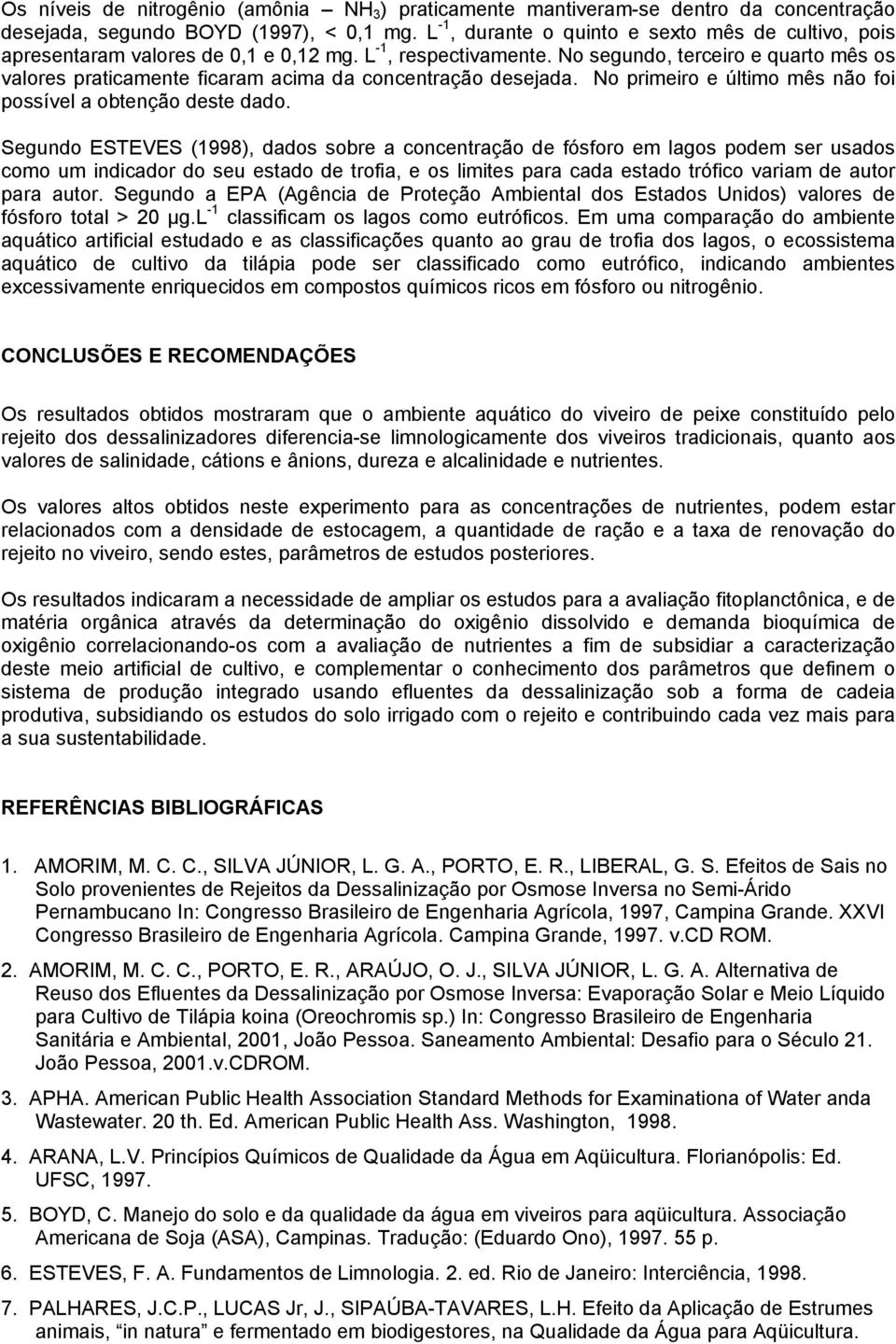 No segundo, terceiro e quarto mês os valores praticamente ficaram acima da concentração desejada. No primeiro e último mês não foi possível a obtenção deste dado.