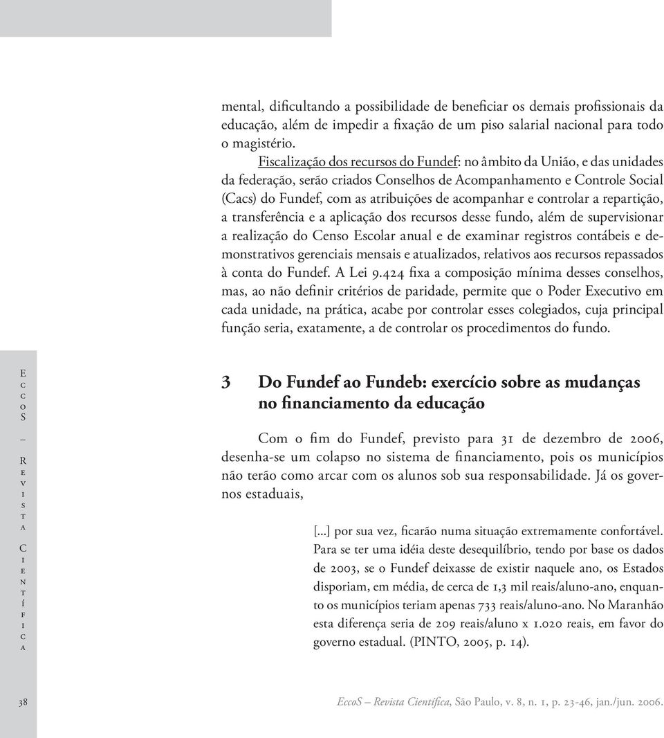 grn mn ulzd, rlv rur rpd à n d Fundf. A L 9.424 fx mpçã mínm d nlh, m, nã dfnr rér d prdd, prm qu Pdr Exuv m d undd, n prá, b pr nrlr lgd, uj prnpl funçã r, xmn, d nrlr prdmn d fund.