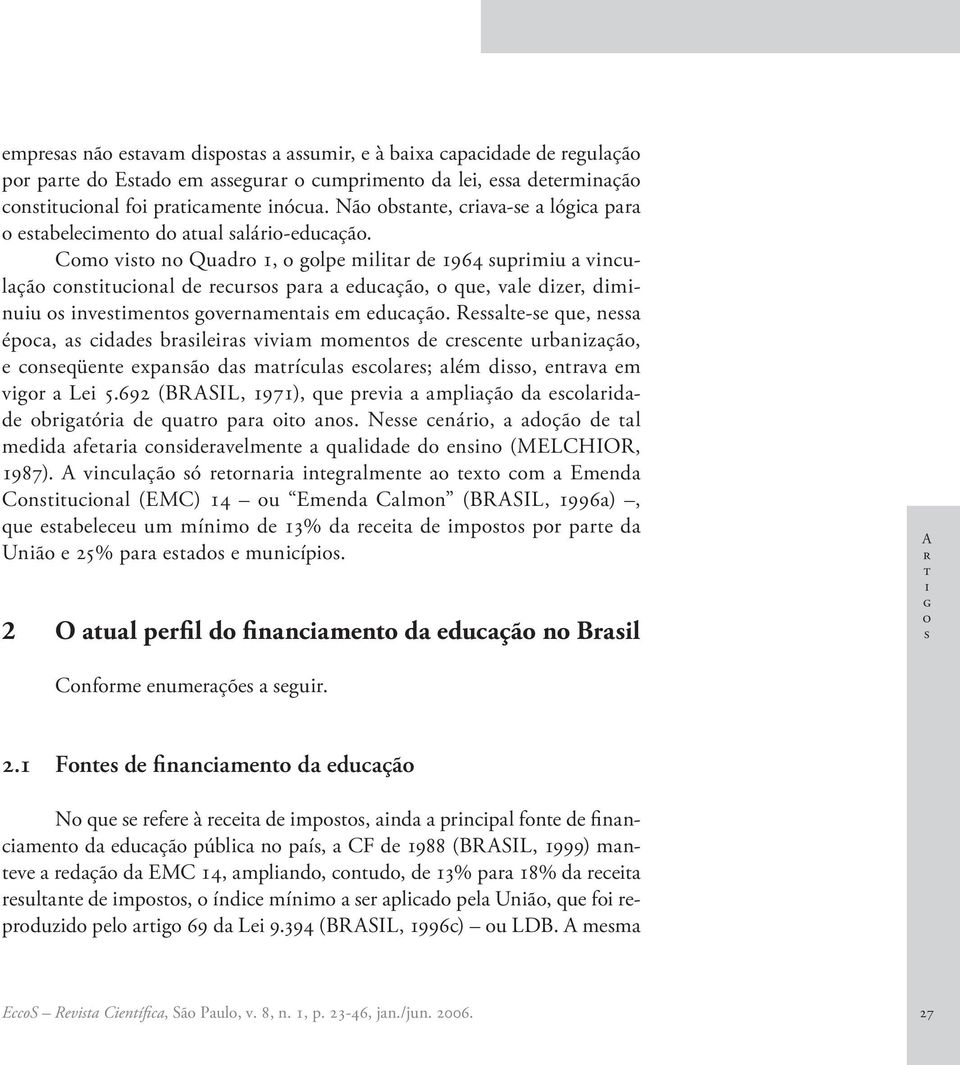 692 (BRASIL, 1971), qu prv mplçã d lrdd brgór d qur pr n. N nár, dçã d l mdd fr ndrvlmn quldd d nn (MELCHIOR, 1987).