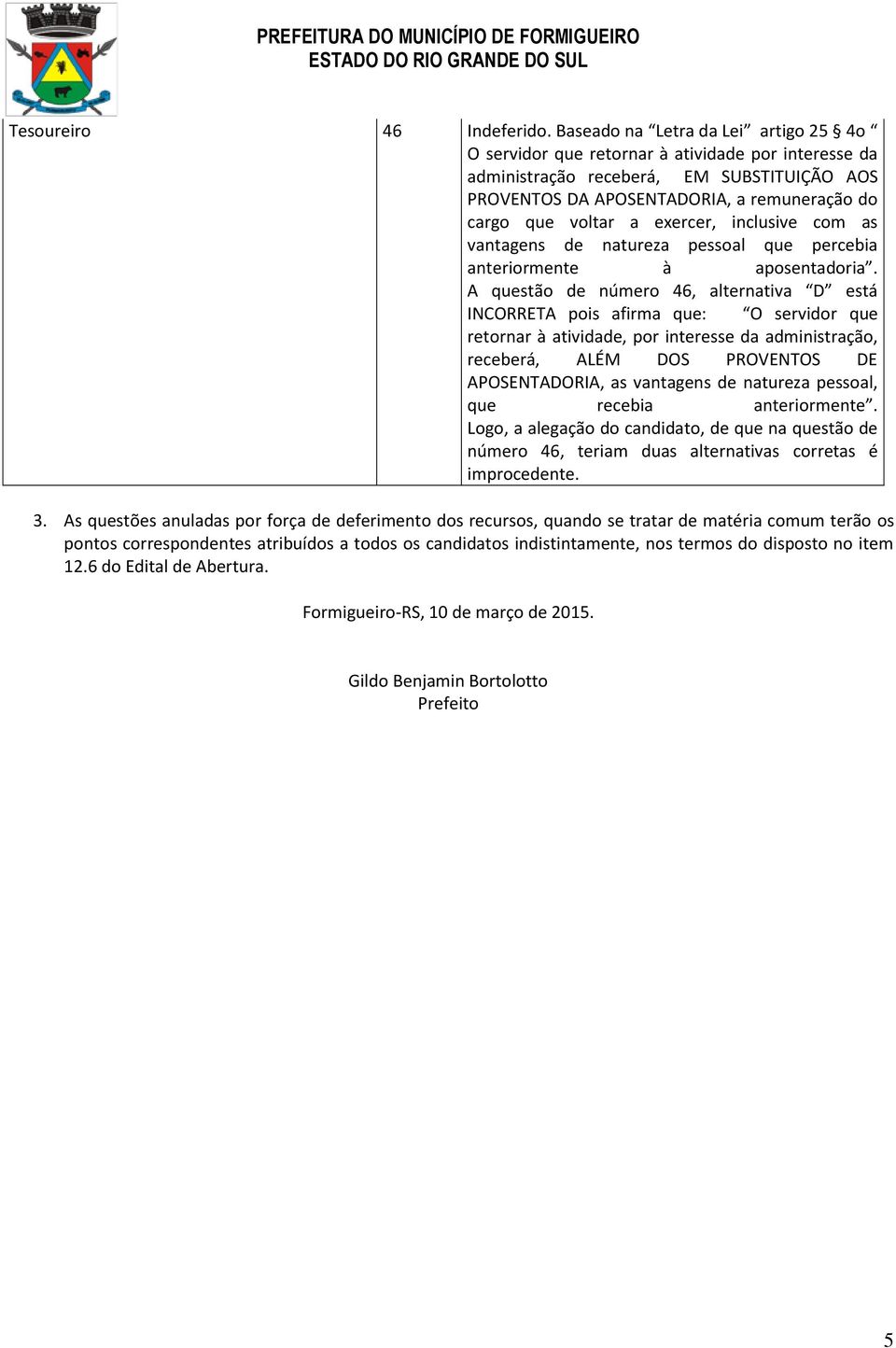 exercer, inclusive com as vantagens de natureza pessoal que percebia anteriormente à aposentadoria.