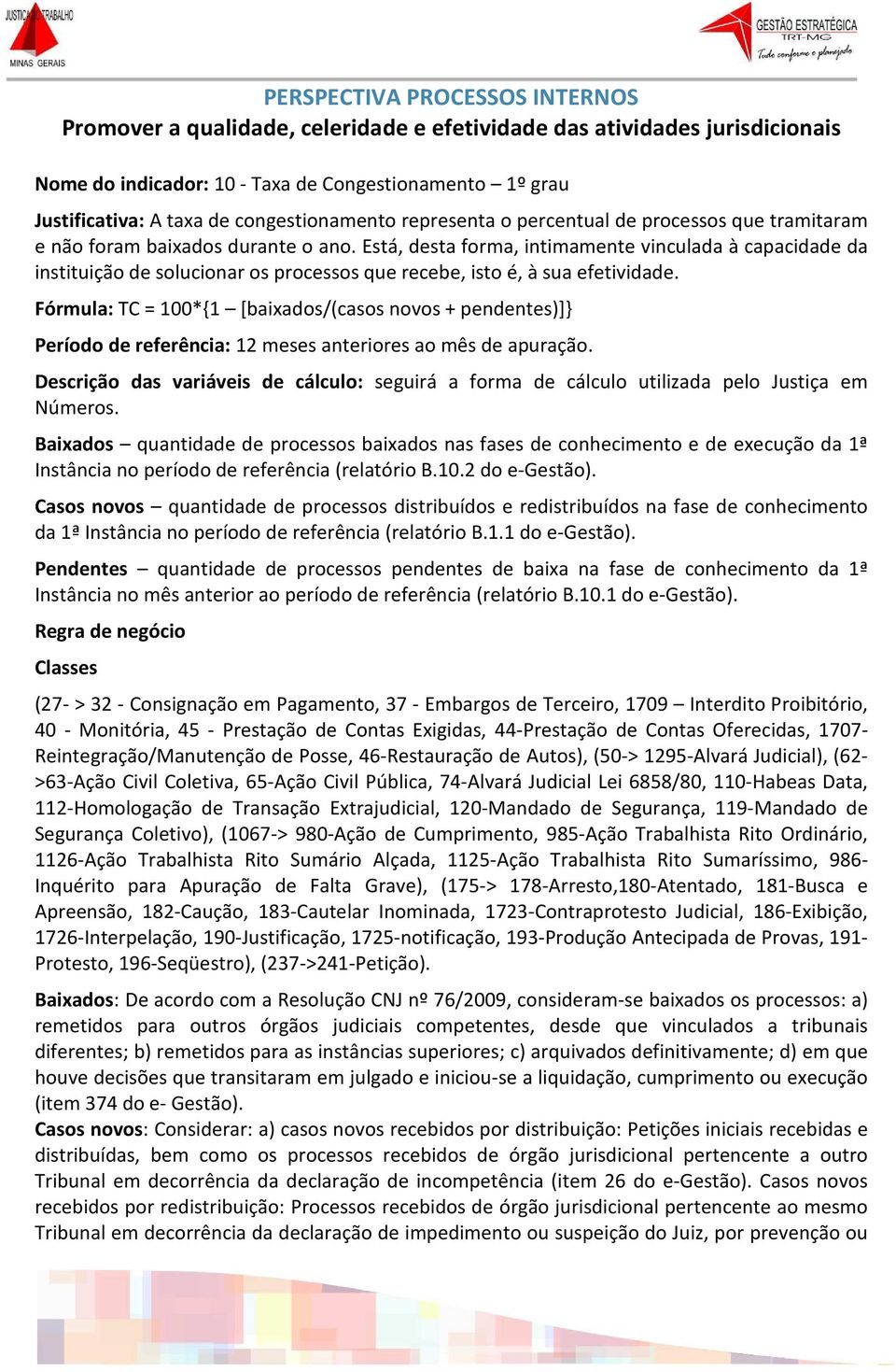 Está, desta forma, intimamente vinculada à capacidade da instituição de solucionar os processos que recebe, isto é, à sua efetividade.