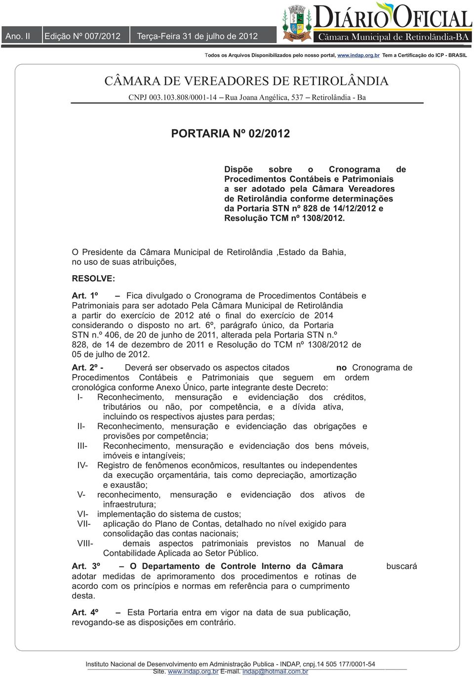 1º Fica divulgado o Cronograma de Procedimentos Contábeis e Patrimoniais para ser adotado Pela Câmara Municipal de Retirolândia a partir do exercício de 2012 até o final do exercício de 2014