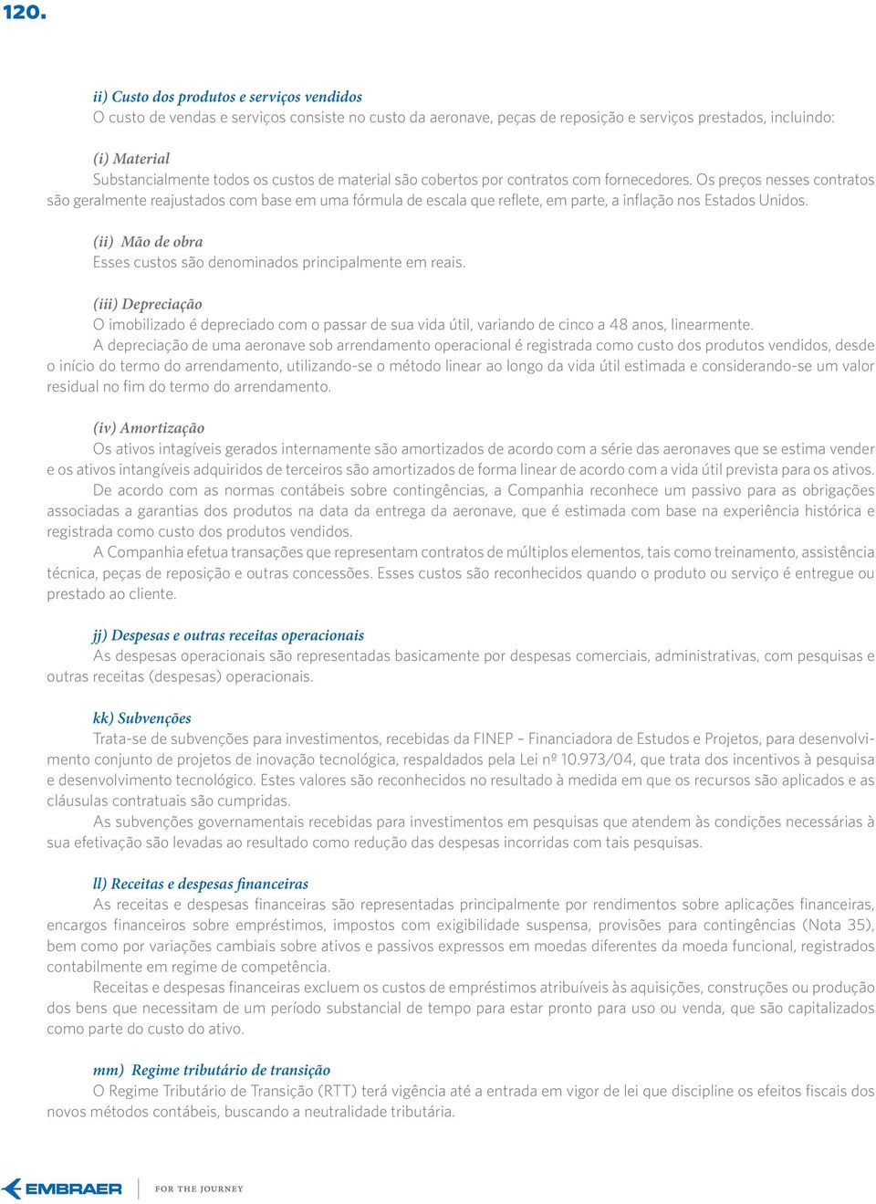 Os preços nesses contratos são geralmente reajustados com base em uma fórmula de escala que reflete, em parte, a inflação nos Estados Unidos.