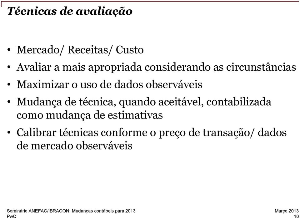 técnica, quando aceitável, contabilizada como mudança de estimativas Calibrar