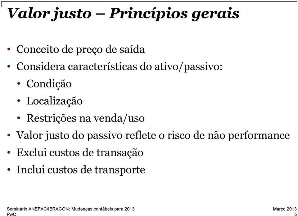 venda/uso Valor justo do passivo reflete o risco de não performance Exclui