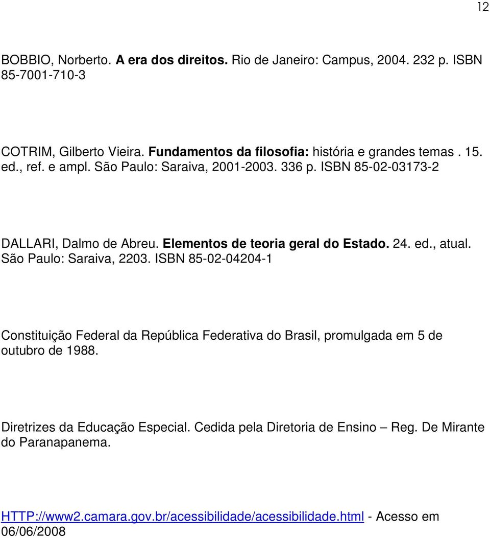Elementos de teoria geral do Estado. 24. ed., atual. São Paulo: Saraiva, 2203.