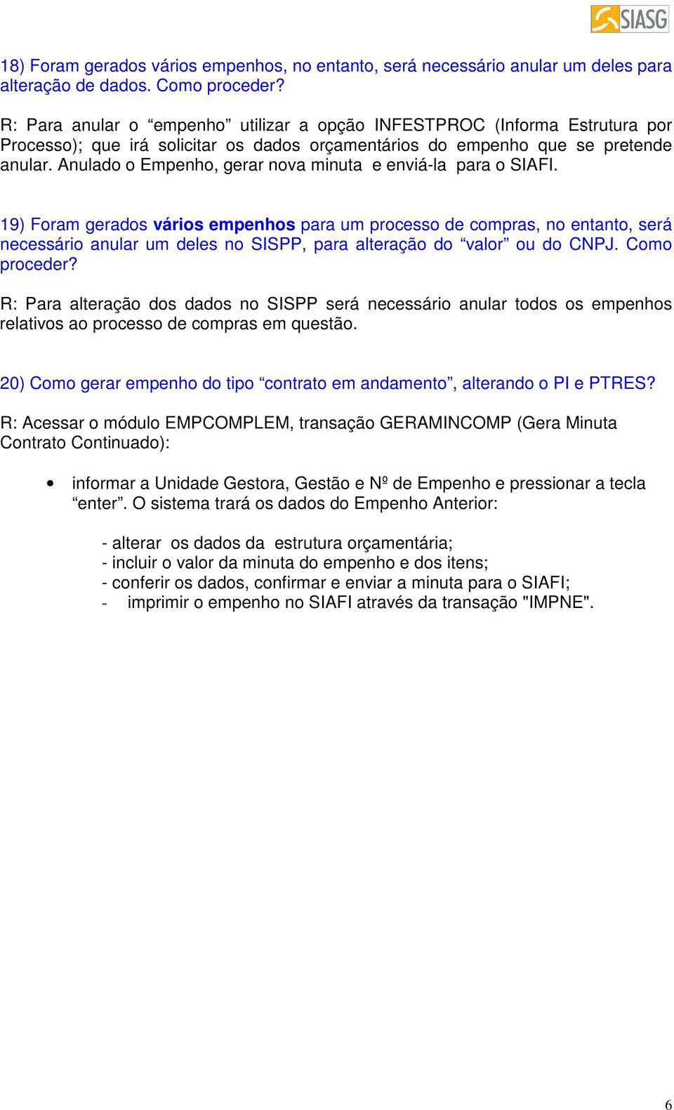 Anulado o Empenho, gerar nova minuta e enviá-la para o SIAFI.