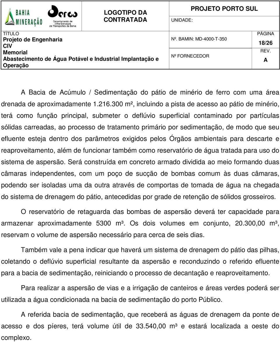 por sedimentação, de modo que seu efluente esteja dentro dos parâmetros exigidos pelos Órgãos ambientais para descarte e reaproveitamento, além de funcionar também como reservatório de água tratada