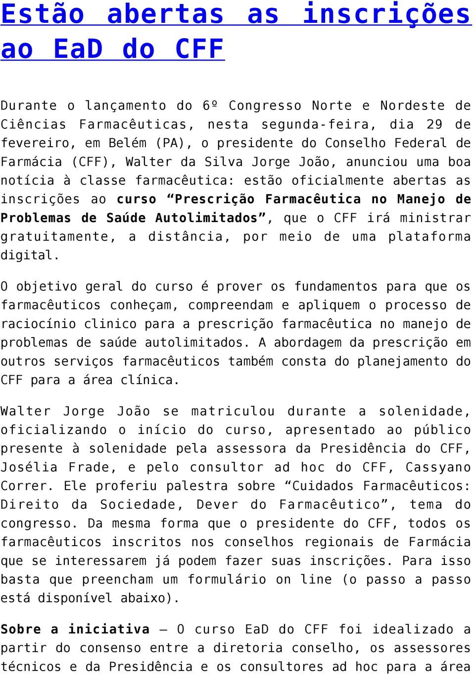 Problemas de Saúde Autolimitados, que o CFF irá ministrar gratuitamente, a distância, por meio de uma plataforma digital.