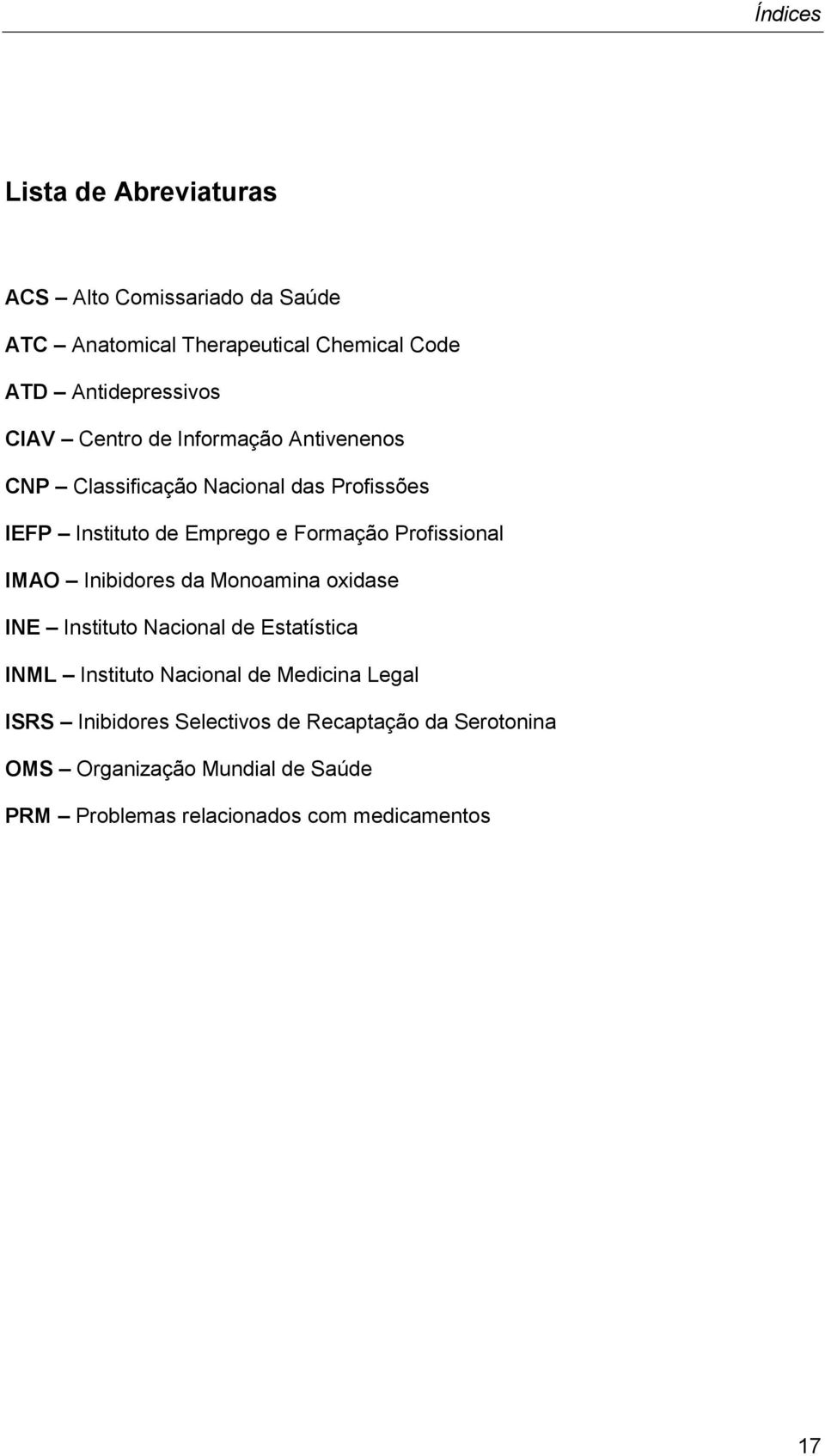 Profissional IMAO Inibidores da Monoamina oxidase INE Instituto Nacional de Estatística INML Instituto Nacional de Medicina